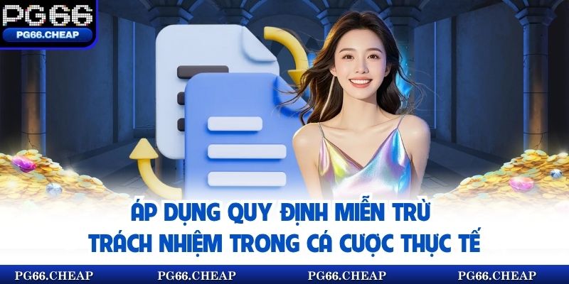 Áp dụng quy định miễn trừ trách nhiệm trong cá cược thực tế