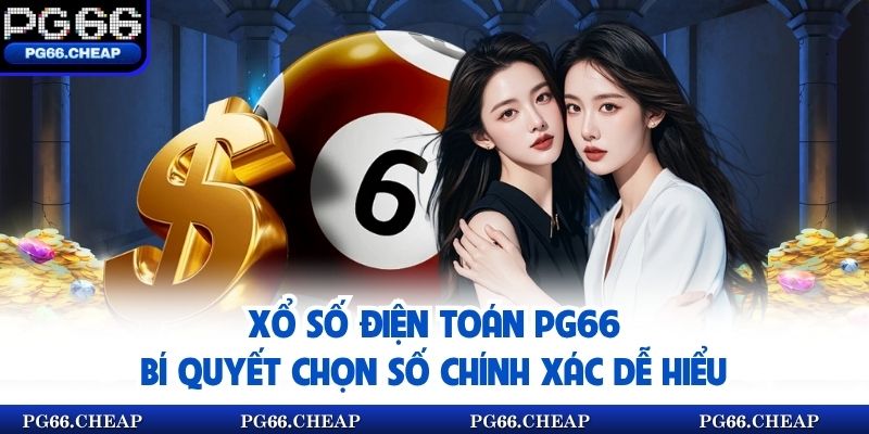 Xổ Số Điện Toán PG66 Bí Quyết Chọn Số Chính Xác Dễ Hiểu